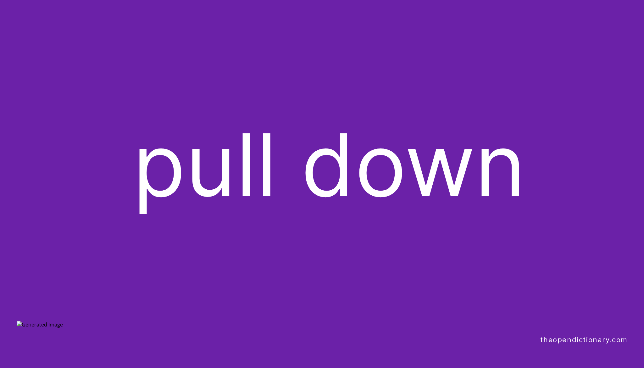 PULL DOWN Phrasal Verb PULL DOWN Definition Meaning And Example